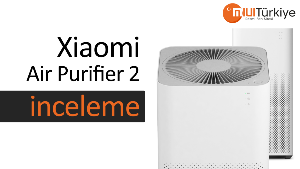 Xiaomi Mi Air Purifier 2 İncelemesi – MIUI & HyperOS Türkiye